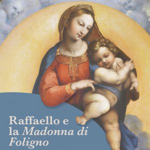 Raffaello e la Madonna di Foligno